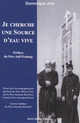 Je cherche une source d'eau vive : essai sur l'accompagnement spirituel du frère Marcel Van, par le père Antonio Boucher, à travers leur correspondance - Dominique-Pierre Joly