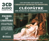Cléopâtre : une dynastie de femmes puissantes - Christian-Georges Schwentzel