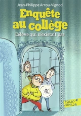 Enquête au collège. Vol. 8. L'élève qui n'existait pas - Jean-Philippe Arrou-Vignod