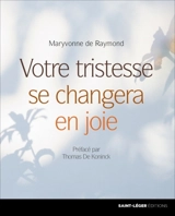 Votre tristesse se changera en joie - Maryvonne de Raymond