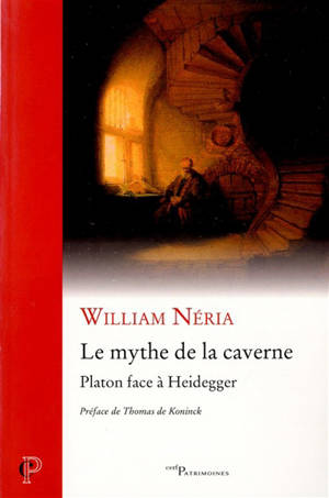 Le mythe de la caverne : Platon face à Heidegger - William Néria