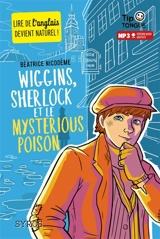 Wiggins. Wiggins, Sherlock et le mysterious poison - Béatrice Nicodème