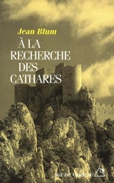 A la recherche des Cathares - Jean Blum