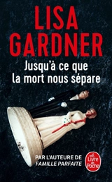Jusqu'à ce que la mort nous sépare - Lisa Gardner