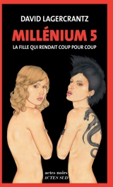 Millénium. Vol. 5. La fille qui rendait coup pour coup - David Lagercrantz