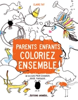 Parents-enfants, coloriez ensemble : 48 dessins pour échanger, jouer, partager... - Claire Faÿ
