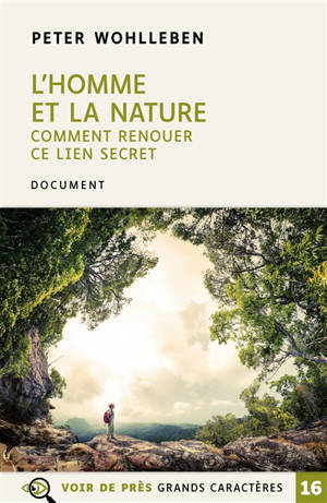 L'homme et la nature : comment renouer ce lien secret : document - Peter Wohlleben