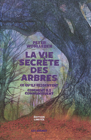 La vie secrète des arbres : ce qu'ils ressentent, comment ils communiquent - Peter Wohlleben
