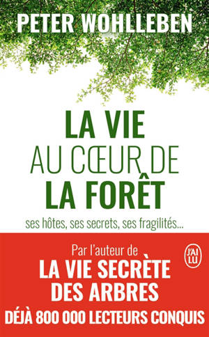 La vie au coeur de la forêt : ses hôtes, ses secrets, ses fragilités... - Peter Wohlleben