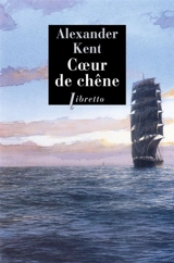 Captain Bolitho. Coeur de chêne : une aventure d'Adam Bolitho - Alexander Kent