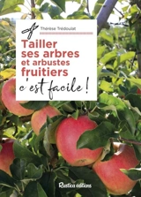 Tailler ses arbres et arbustes fruitiers, c'est facile ! - Thérèse Trédoulat