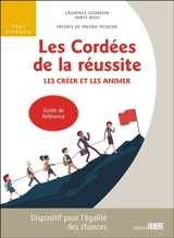 Les Cordées de la réussite : les créer et les animer, guide de référence : dispositif pour l'égalité des chances - Laurence Gourdon