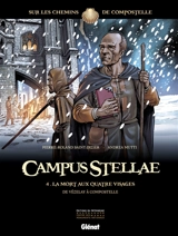 Campus stellae, sur les chemins de Compostelle. Vol. 4. La mort aux quatre visages : de Vézelay à Compostelle - Pierre-Roland Saint-Dizier