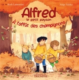 Alfred le petit paysan. Vol. 2. A l'affût des champignons - Roch Lamessine