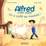 Alfred le petit paysan. Vol. 1. On a coiffé les moutons ! - Roch Lamessine