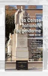 La Caisse nationale du gendarme (1888-2018) : du héros fondateur à l'exercice quotidien de la solidarité - Patricia Toucas-Truyen