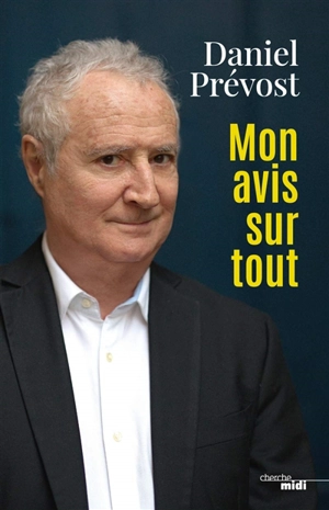 Mon avis sur tout - Daniel Prévost
