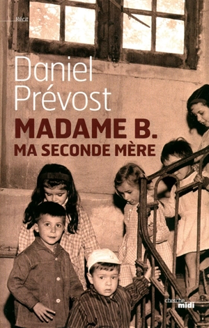 Madame B. ma seconde mère : récit - Daniel Prévost