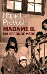 Madame B. ma seconde mère : récit - Daniel Prévost