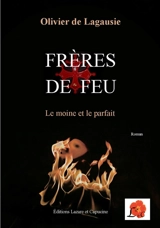 Frères de feu : le moine et le parfait - Olivier de Lagausie