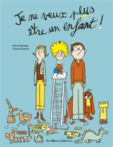 Je ne veux plus être un enfant ! - Patricia Berreby