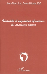 Fécondité et migrations africaines, les nouveaux enjeux - Jean-Marc Ela