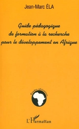 Guide pédagogique de formation à la recherche pour le développement en Afrique - Jean-Marc Ela