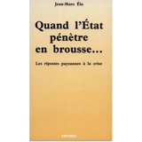 Quand l'Etat pénètre en brousse : les ripostes paysannes à la crise - Jean-Marc Ela
