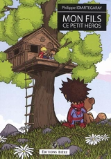 Mon fils, ce petit héros ! - Philippe Idiartegaray