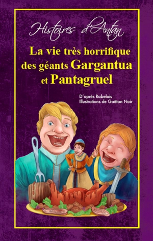 La vie très horrifique des géants Gargantua et Pantagruel - Jean-Sébastien Blanck