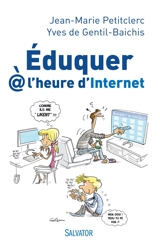Eduquer à l'heure d'Internet : entretiens avec Yves de Gentil-Baichis - Jean-Marie Petitclerc