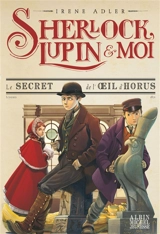 Sherlock, Lupin & moi. Vol. 8. Le secret de l'oeil d'Horus - Irene Adler