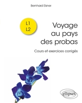 Voyage au pays des probas : cours et exercices corrigés : L1, L2 - Bernhard Elsner