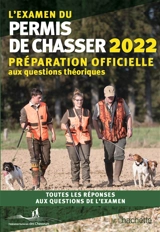L'examen du permis de chasser 2022 : préparation officielle aux questions théoriques : toutes les réponses aux questions de l'examen - Fédération nationale des chasseurs (France)