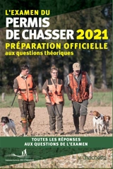 L'examen du permis de chasser 2021 : préparation officielle aux questions théoriques : toutes les réponses aux questions de l'examen - Fédération nationale des chasseurs (France)