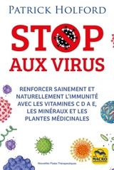 Stop aux virus : renforcer sainement et naturellement l'immunité avec les vitamines C D A E, les minéraux et les plantes médicinales - Patrick Holford
