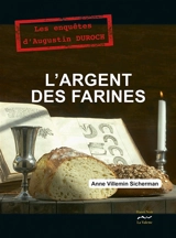 L'argent des farines : les enquêtes d'Augustin Duroch - Anne Villemin-Sicherman