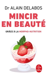 Mincir en beauté grâce à la morpho-nutrition - Alain Delabos