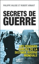 Secrets de guerre : les dossiers oubliés de la Seconde Guerre mondiale - Robert Arnaut
