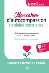 Mon cahier d'autocompassion en pleine conscience : comment apprendre à s'aimer - Kristin Neff