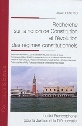 Recherche sur la notion de Constitution et l'évolution des régimes constitutionnels : juin 1982 - Jean Rossetto