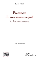 Présences du messianisme juif : la lumière du Messie - Rony Klein