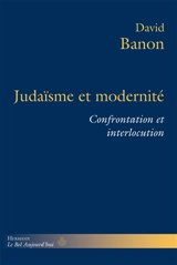 Judaïsme et modernité : confrontation et interlocution - David Banon
