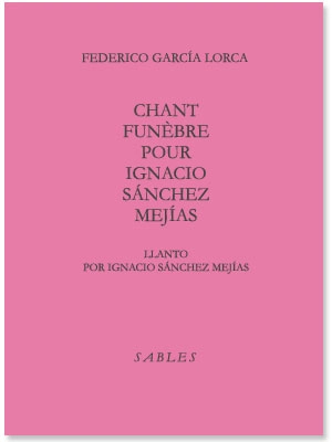 Chant funèbre pour Ignacio Sanchez Mejias. Llanto por Ignacio Sanchez Mejias. Mort paresseuse et longue - Federico Garcia Lorca