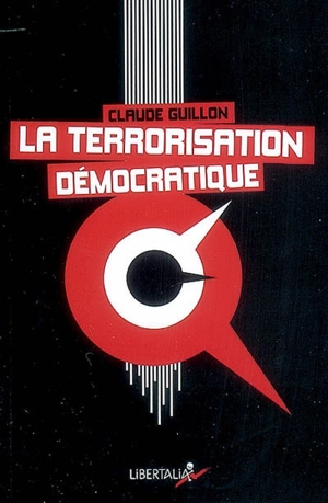 La terrorisation démocratique - Claude Guillon