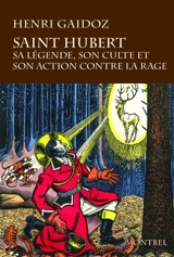 Saint Hubert : sa légende, son culte, son action contre la rage - Henri Gaidoz