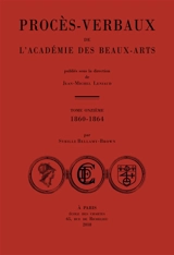 Procès-verbaux de l'Académie des beaux-arts. Vol. 11. 1860-1864 - Académie des beaux-arts (France)