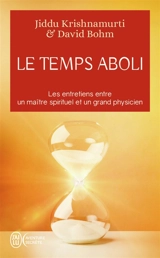 Le temps aboli : les entretiens entre un maître spirituel et un grand physicien - Jiddu Krishnamurti
