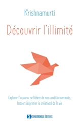 Découvrir l'illimité : explorer l'inconnu, se libérer des conditionnements, laisser s'exprimer la créativité de la vie : les entretiens de Hambourg, 1956 - Jiddu Krishnamurti