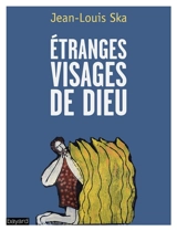 Etranges visages de Dieu : méditations bibliques - Jean-Louis Ska